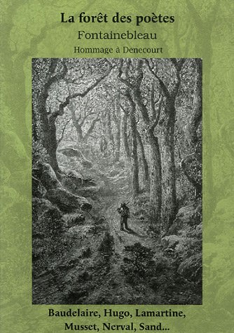 Fontainebleau La for�t des po�tes : Paysages-L�gendes-Souvenirs-Fantaisies Hommage � Denecourt