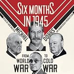 Six Months in 1945: FDR, Stalin, Churchill, and Truman - from World War to Cold War | Michael Dobbs