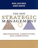 The New Strategic Management: Organization, Competition, and Competence