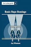 The Toybag Guide to Basic Rope Bondage (Toybag Guides)