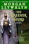 The Greener Shore: A Novel of the Druids of Hibernia