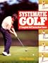 Systematic Golf: A Complete Golf Instruction Guide