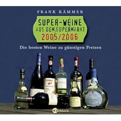 Super-Weine aus dem Supermarkt. 2005/2006. Die besten Tropfen zu g�nstigen Preisen