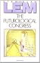 The Futurological Congress: From the Memories of Ijon Tichy