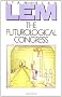 The Futurological Congress (From the Memoirs of Ijon Tichy)