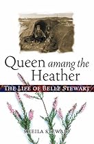 Queen Amang the Heather: The Life of Belle Stewart