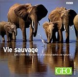 Vie sauvage : Les chefs-d'oeuvre de la photographie de nature