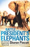 President : Battle for the President’s Elephants: Life, Lunacy and Elation in the African Bush