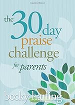 The 30-Day Praise Challenge for Parents The 30-Day Praise Challenge for Parents