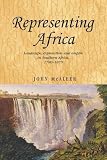 Representing Africa : landscape, exploration and empire in southern Africa, 1780-1870
