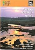 Watching wildlife in Suffolk : a guide to Suffolk Wildlife Trust's nature reserves