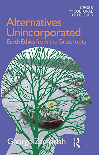 Alternatives Unincorporated: Earth Ethics from the Grassroots (Cross Cultural Theologies)