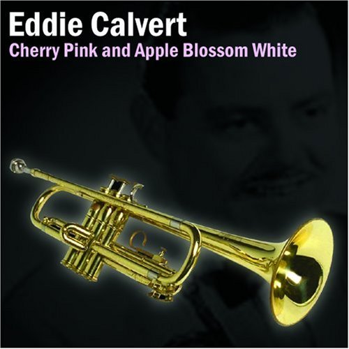 Eddie Calvert - Cherry Pink & Apple Blossom White - Zortam Music