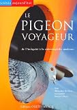 Le pigeon voyageur : De l\'Antiquité à la colombophilie moderne