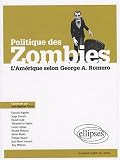 Politique des zombies : L Amérique selon George A. Romero