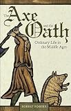 The Axe and the Oath: Ordinary Life in the Middle Ages