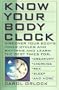 Know Your Body Clock: Discover Your Body's Inner Cycles and Rhythms and Learn the Best Times for Creativity, Exercise, Sex, Sleep, and More
