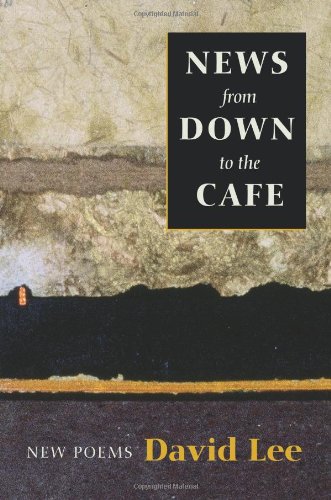 News from Down to the Cafe: New Poems