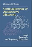 Complementary and Alternative Medicine: Legal Boundaries and Regulatory Perspectives