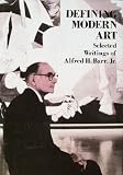 Defining Modern Art: Selected Writings of Alfred H. Barr, Jr.
