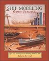 Ship Modeling from Scratch: Tips and Techniques for Building Without Kits