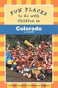 Fun Places to Go with Children in Colorado: Second Edition  Revised and Updated (Fun Places to Go with Children in Northern California)