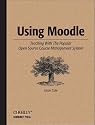 Using Moodle: Teaching with the Popular Open Source Course Management System (Community Press)