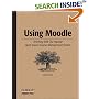 Using Moodle: Teaching with the Popular Open Source Course Management System (Community Press)