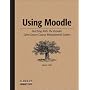 Using Moodle: Teaching with the Popular Open Source Course Management System (Community Press)