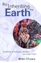 Reinheriting the Earth: Awakening to Sustainable Solutions and Greater Truths