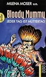 Bloody Mummy - Jeder Tag ist Muttertag. - Milena Moser, Uta-Maria Heim