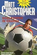 Goalkeeper in Charge (Matt Christopher Sports Fiction S.)