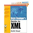 Delphi Developer's Guide to XML (Wordware Delphi Developer's Library) by Keith Wood