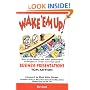Wake 'Em Up! : How to Use Humor & Other Professional Techniques to Create Alarmingly Good Business Presentations