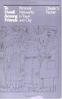 To Dwell among Friends: Personal Networks in Town and City