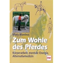 Zum Wohle des Pferdes. Körperarbeit, mentale Energie, Alternativmedizin (Gebundene Ausgabe)
