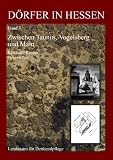 D&ouml;rfer in Hessen. Siedlungsformen - Hofformen - Hausformen: D&ouml;rfer in Hessen 3. Zwischen Taunus, Vogelsberg und Main: Siedlungsformen, Hofformen und Hausformen: BD 3