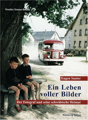 Wartberg Eugen Sauter - Ein Leben voller Bilder.Jubil&auml;umsband. Der Fotograf und seine schw&auml;bische Heimat