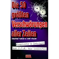 Die 50 gr��ten Verschw�rungen aller Zeiten. Komplotte und Intrigen von JFK bis Lockerbie