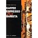 Kaffee Espresso und Barista: Perfekt zubereitet