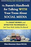 The Parent's Handbook for Talking WITH Your Teens About SOCIAL MEDIA: The RIGHT WORDS and EFFECTIVE Techniques to Get Your Kids Safely On Board (Raising Cyber-Sensible Kids) (Volume 1)