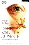 Dark vanilla jungle and other monologues : Now -- Okay -- Wound -- It -- Killer