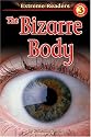The Bizarre Body, Level 3 Extreme Reader (Extreme Readers)