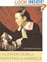 The Invention of Painting in America (Leonard Hastings Schoff Lectures)