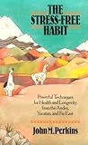 The Stress-Free Habit: Powerful Techniques for Health and Longevity from the Andes, Yucatan, and the Far East