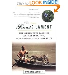 The Parrot's Lament : And Other True Tales of Animal Intrigue, Intelligence, and Ingenuity