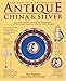 The Bulfinch Anatomy of Antique China and Silver: An Illustrated Guide to Tableware, Identifying Period, Detail and Design