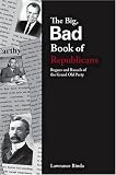 The Big, Bad Book of Republicans: Rogues and Rascals of the Grand Old Party (The Big Bad Book Series)