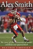Alex Smith: The Story Of The University Of Utah's Unlikely Star Quarterback