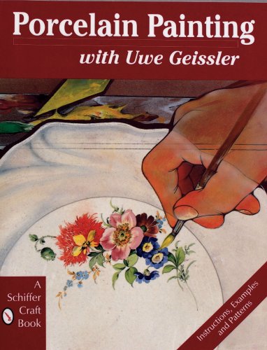 Porcelain Painting With Uwe Geissler (A Schiffer Craft Book)
